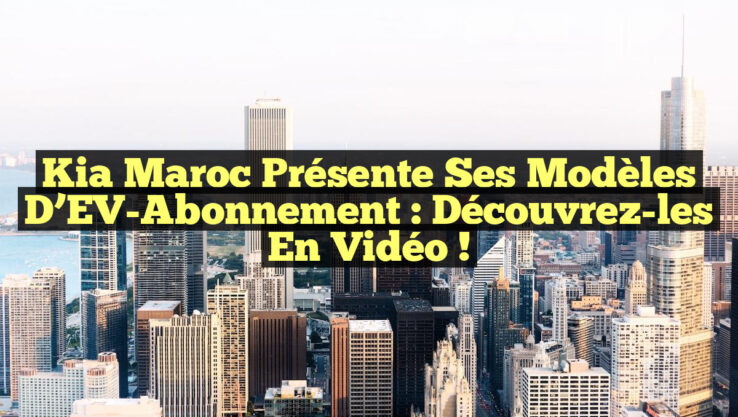 Kia Maroc présente ses modèles d’EV-Abonnement : Découvrez-les en vidéo ! Kia Maroc présente ses modèles d’EV-Abonnement : Découvrez-les en vidéo !