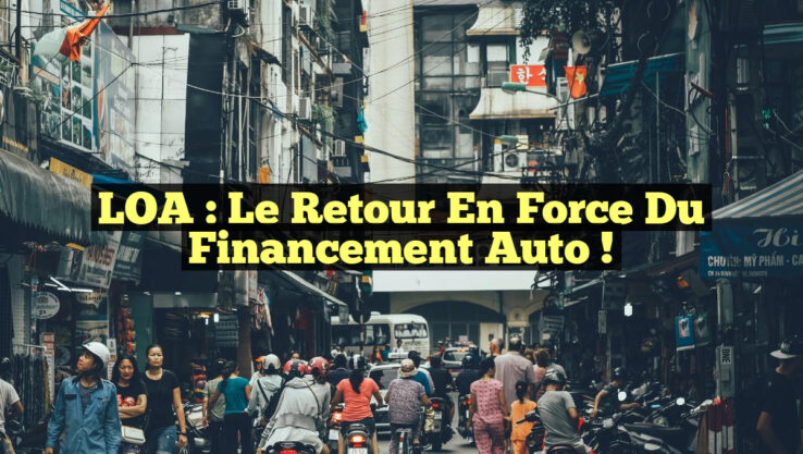LOA : Le Retour en Force du Financement Auto !