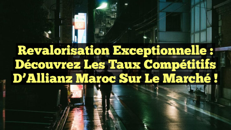 Revalorisation Exceptionnelle : Découvrez les Taux Compétitifs d’Allianz Maroc sur le Marché ! Revalorisation Exceptionnelle : Découvrez les Taux Compétitifs d’Allianz Maroc sur le Marché !