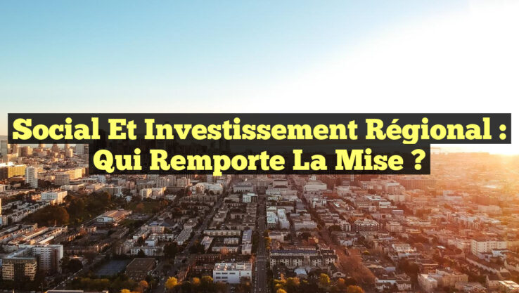 Social et Investissement Régional : Qui Remporte la Mise ?