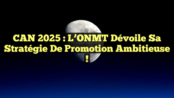 CAN 2025 : L’ONMT Dévoile Sa Stratégie de Promotion Ambitieuse ! CAN 2025 : L’ONMT Dévoile Sa Stratégie de Promotion Ambitieuse !
