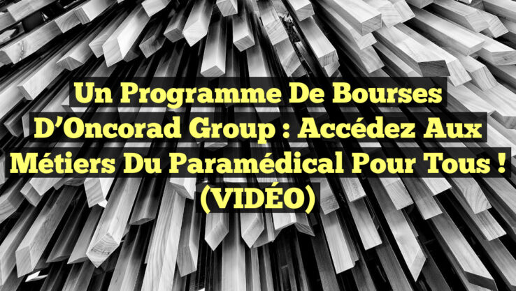 Un programme de bourses d’Oncorad Group : Accédez aux métiers du paramédical pour tous ! (VIDÉO)