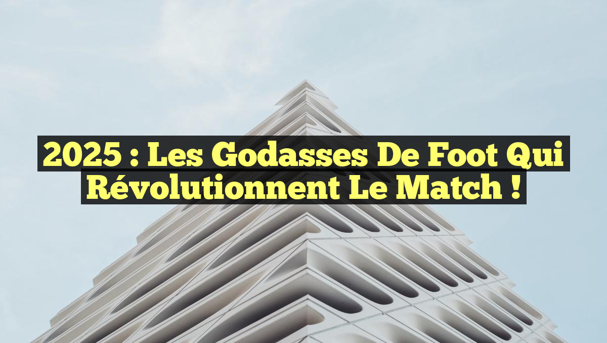 2025 : Les godasses de foot qui révolutionnent le match !