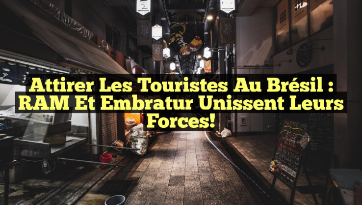 Attirer les Touristes au Brésil : RAM et Embratur Unissent leurs Forces!