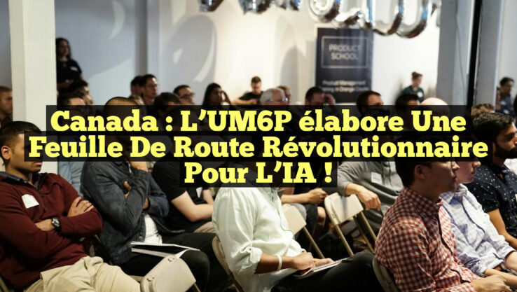 Canada : L’UM6P élabore une feuille de route révolutionnaire pour l’IA !