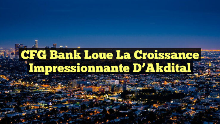 CFG Bank Loue la Croissance Impressionnante d’Akdital