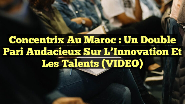 Concentrix au Maroc : Un Double Pari Audacieux sur l’Innovation et les Talents (VIDEO)