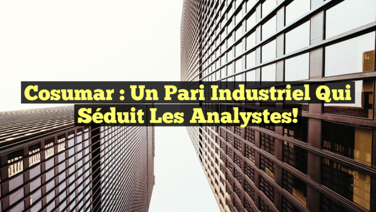 Cosumar : Un Pari Industriel Qui Séduit les Analystes! Cosumar : Un Pari Industriel Qui Séduit les Analystes!