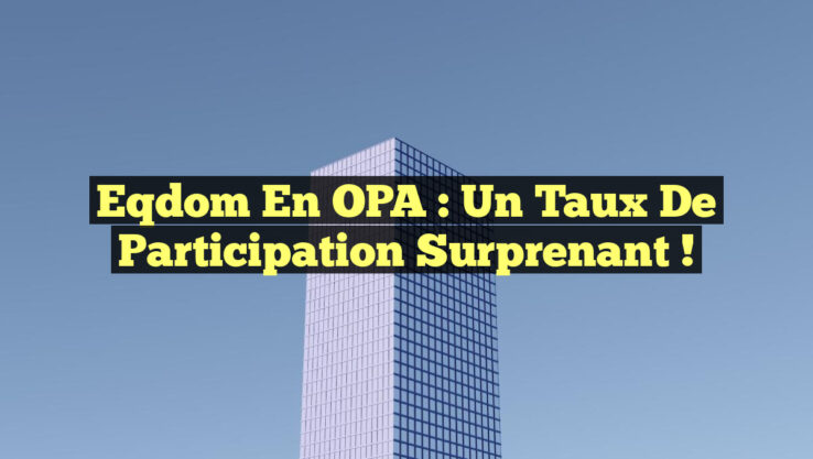 Eqdom en OPA : un taux de participation surprenant !