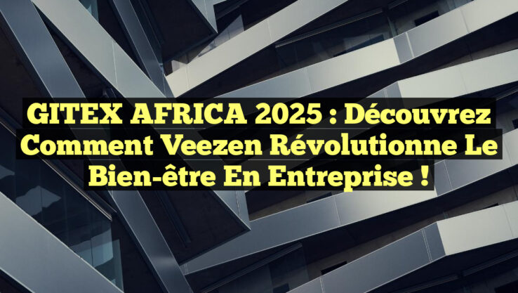 GITEX AFRICA 2025 : Découvrez comment Veezen révolutionne le bien-être en entreprise !