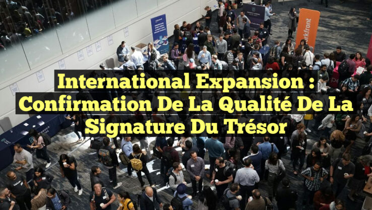 International Expansion : Confirmation de la Qualité de la Signature du Trésor International Expansion : Confirmation de la Qualité de la Signature du Trésor