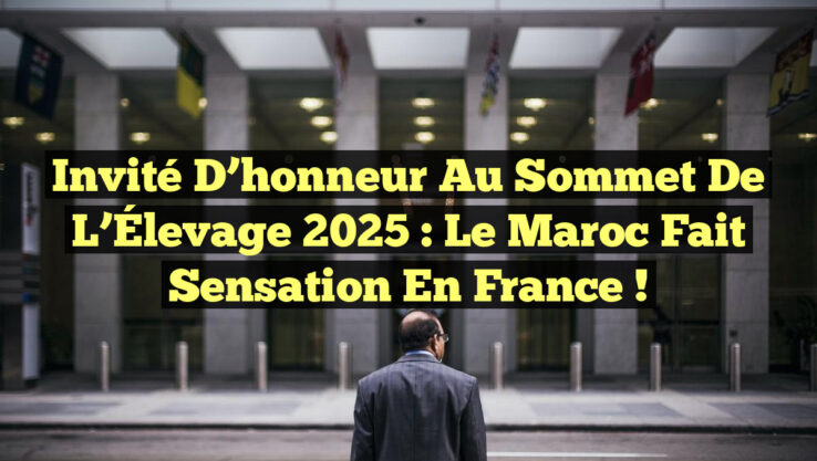 Invité d’honneur au Sommet de l’Élevage 2025 : Le Maroc fait sensation en France !