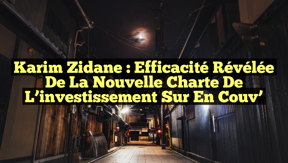 Karim Zidane : Efficacité révélée de la nouvelle Charte de l’investissement sur En Couv’