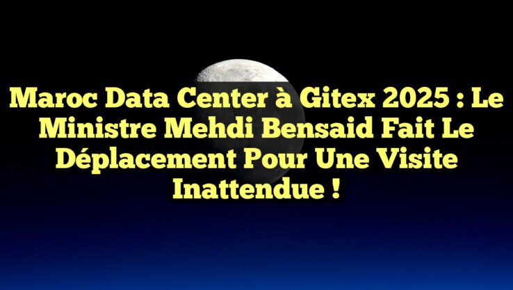 Maroc Data Center à Gitex 2025 : Le ministre Mehdi Bensaid fait le déplacement pour une visite inattendue !