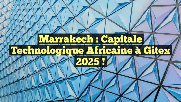 Marrakech : Capitale Technologique Africaine à Gitex 2025 !