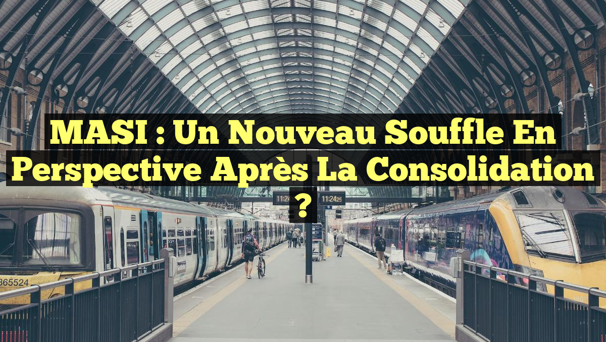 MASI : Un nouveau souffle en perspective après la consolidation ?