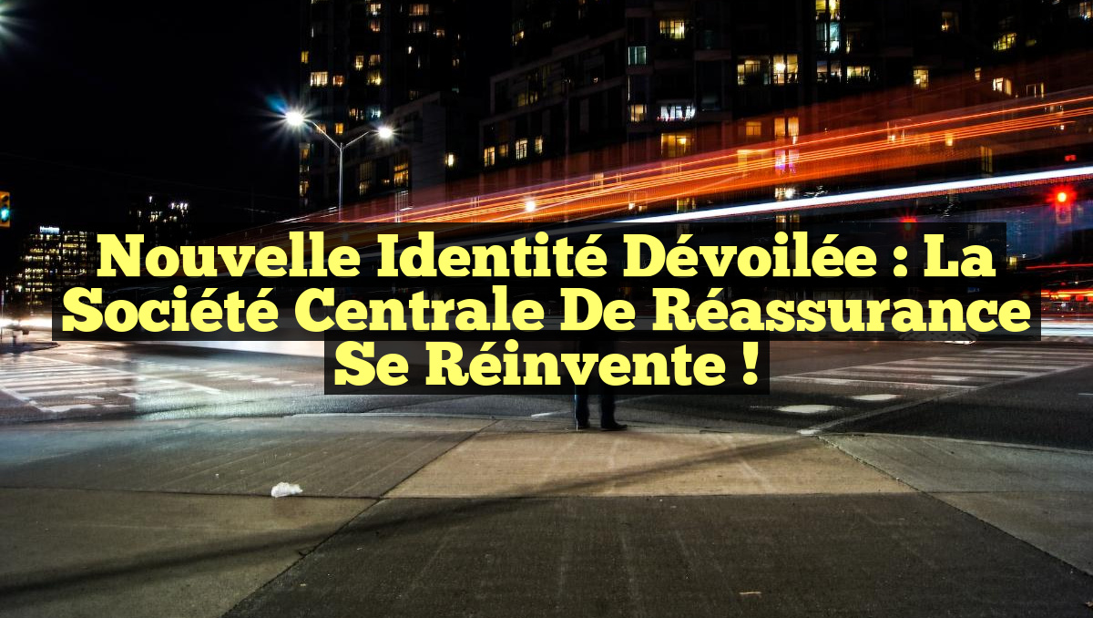 Nouvelle identité dévoilée : La Société Centrale de Réassurance se réinvente !