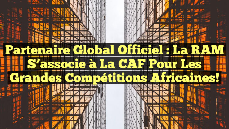 Partenaire Global Officiel : La RAM s’associe à la CAF pour les grandes compétitions africaines!