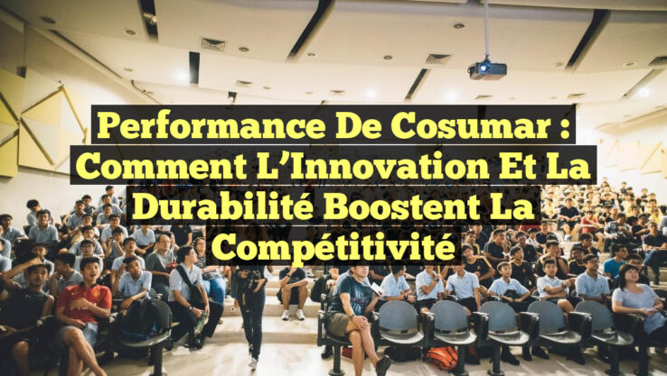 Performance de Cosumar : Comment l’Innovation et la Durabilité Boostent la Compétitivité Performance de Cosumar : Comment l’Innovation et la Durabilité Boostent la Compétitivité