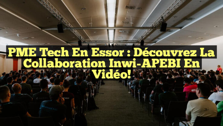 PME Tech en Essor : Découvrez la Collaboration Inwi-APEBI en Vidéo!