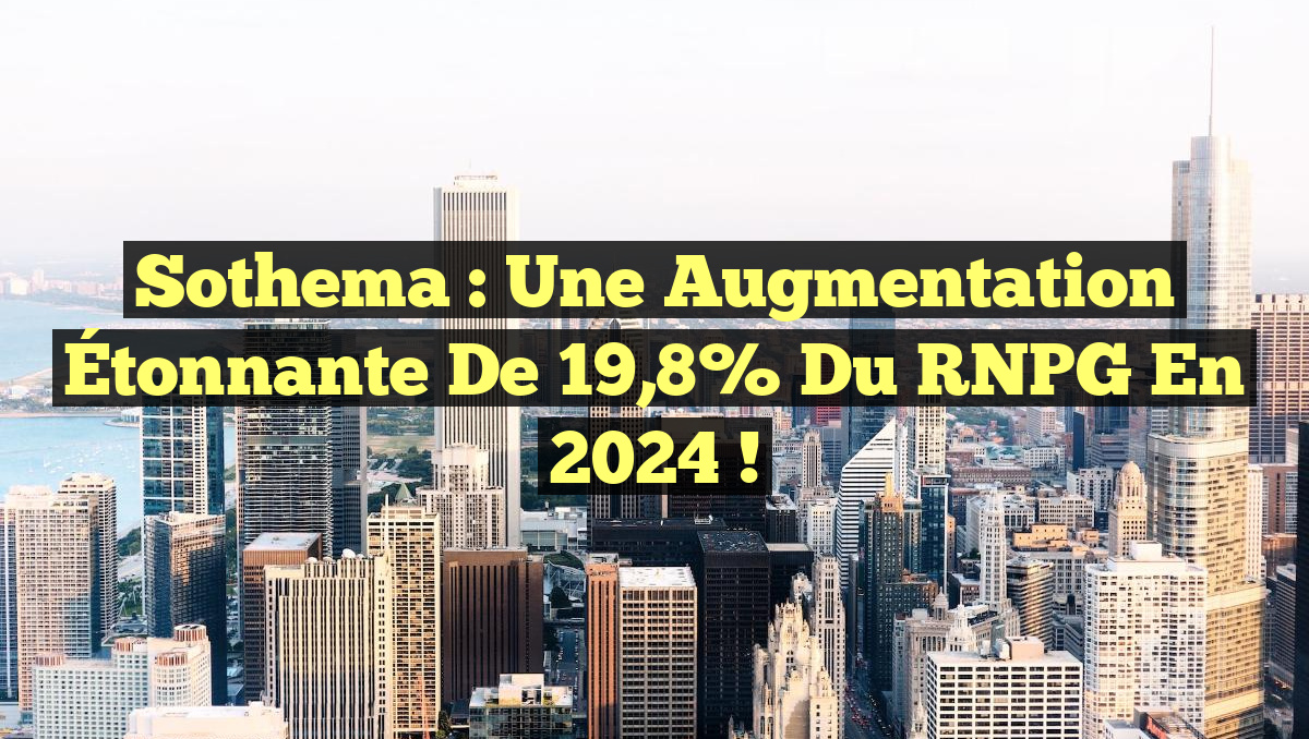 Sothema : Une Augmentation Étonnante de 19,8% du RNPG en 2024 !