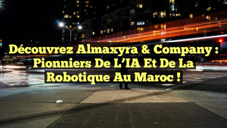 Découvrez Almaxyra & Company : Pionniers de l’IA et de la Robotique au Maroc !