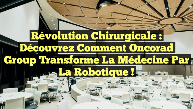 Révolution Chirurgicale : Découvrez Comment Oncorad Group Transforme la Médecine par la Robotique !
