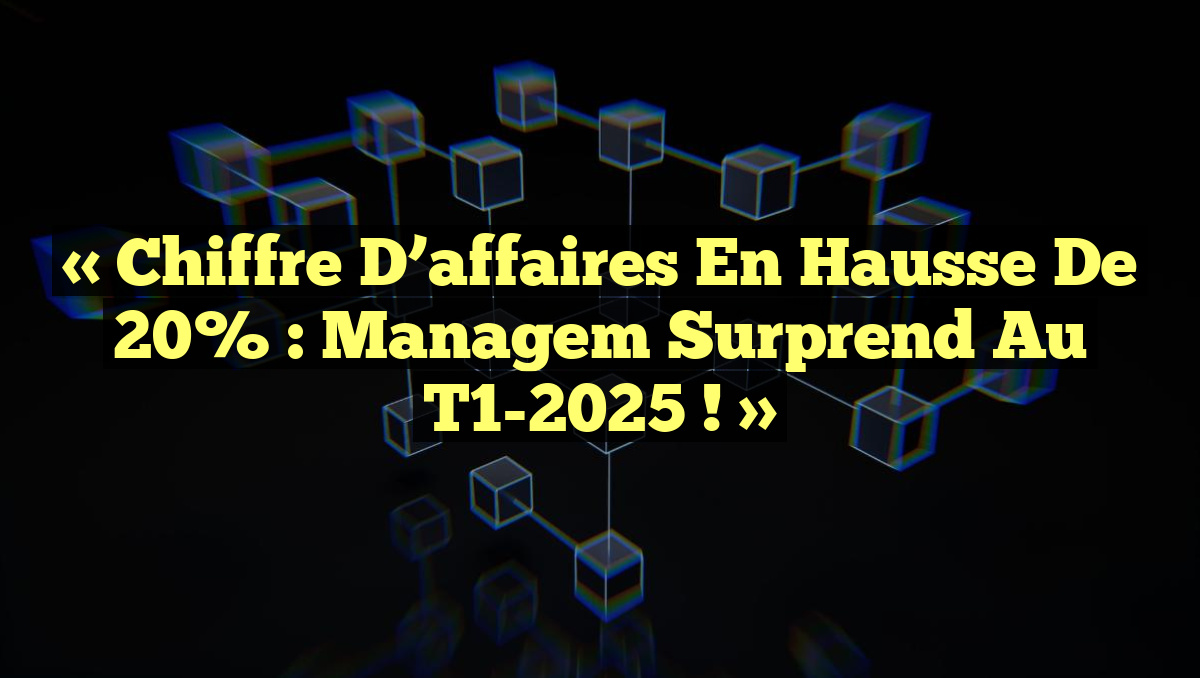 « Chiffre d’affaires en hausse de 20% : Managem surprend au T1-2025 ! »