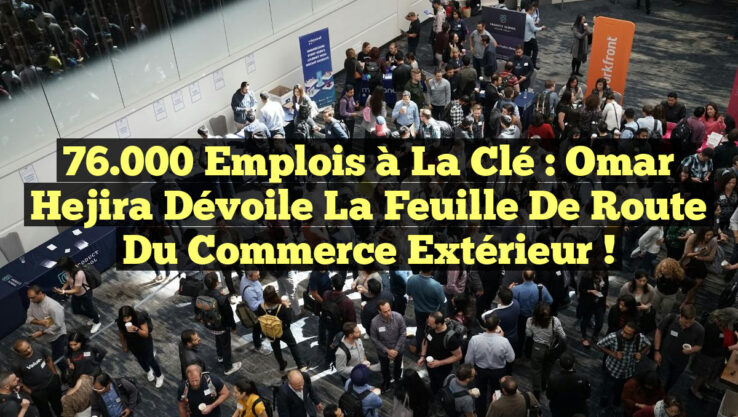 76.000 emplois à la clé : Omar Hejira dévoile la feuille de route du commerce extérieur !