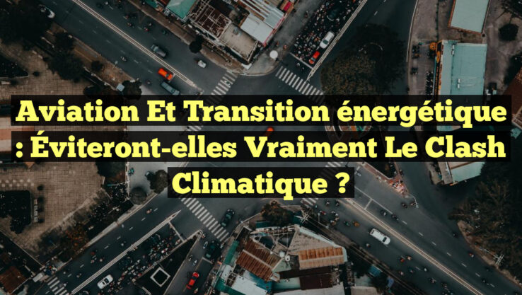 Aviation et transition énergétique : Éviteront-elles vraiment le clash climatique ?