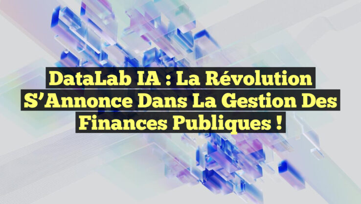 DataLab IA : La Révolution S’Annonce dans la Gestion des Finances Publiques !