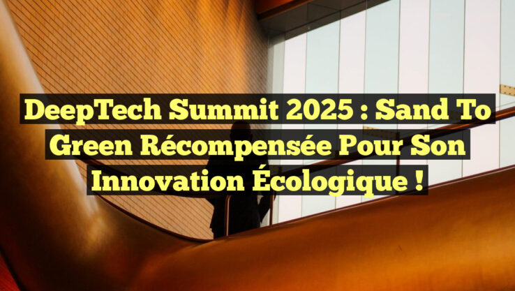DeepTech Summit 2025 : Sand to Green Récompensée pour son Innovation Écologique !