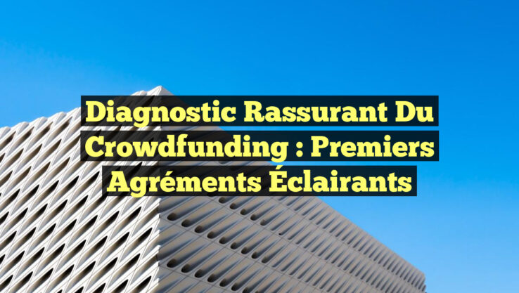 Diagnostic Rassurant du Crowdfunding : Premiers Agréments Éclairants