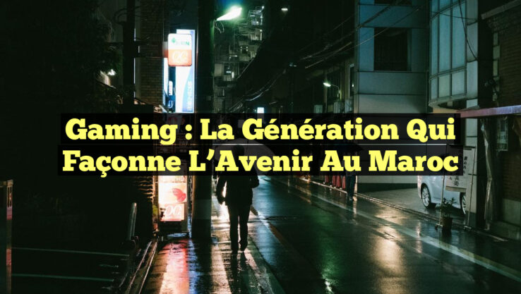 Gaming : La Génération qui Façonne l’Avenir au Maroc