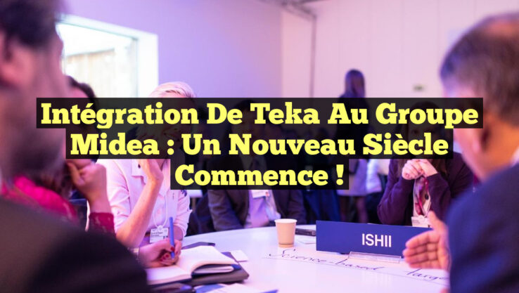 Intégration de Teka au Groupe Midea : Un nouveau siècle commence !