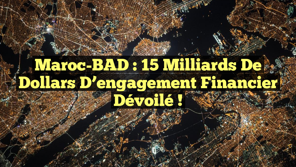 Maroc-BAD : 15 milliards de dollars d&rsquo;engagement financier dévoilé !