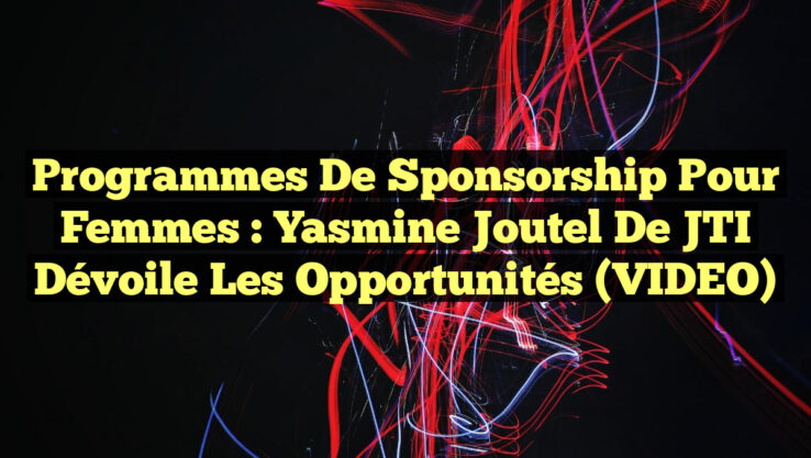 Programmes de Sponsorship pour Femmes : Yasmine Joutel de JTI Dévoile les Opportunités (VIDEO)