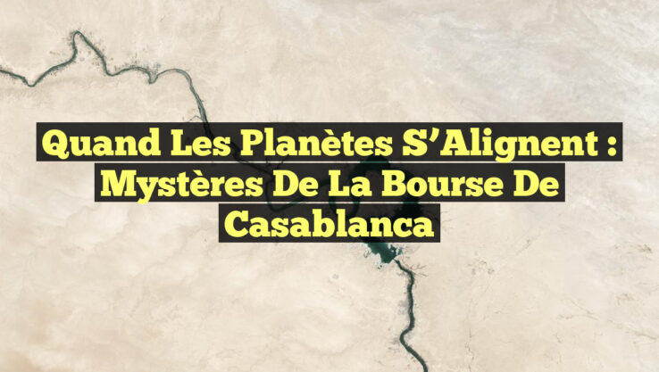 Quand les Planètes s’Alignent : Mystères de la Bourse de Casablanca