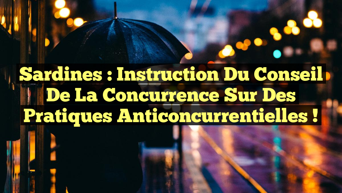 Sardines : Instruction du Conseil de la concurrence sur des pratiques anticoncurrentielles !