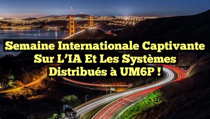 Semaine internationale captivante sur l’IA et les systèmes distribués à UM6P !