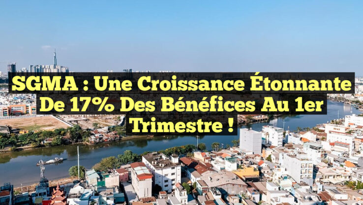SGMA : Une Croissance Étonnante de 17% des Bénéfices au 1er Trimestre !