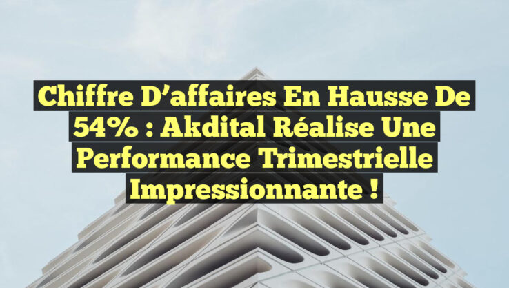Chiffre d’affaires en hausse de 54% : Akdital réalise une performance trimestrielle impressionnante !