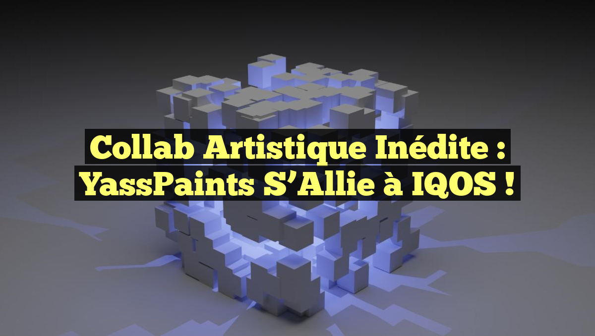 Collab Artistique Inédite : YassPaints s’Allie à IQOS !