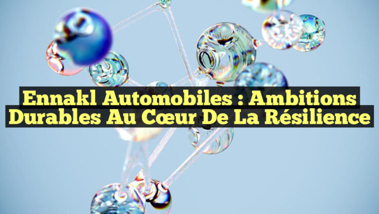 Ennakl Automobiles : Ambitions Durables au Cœur de la Résilience