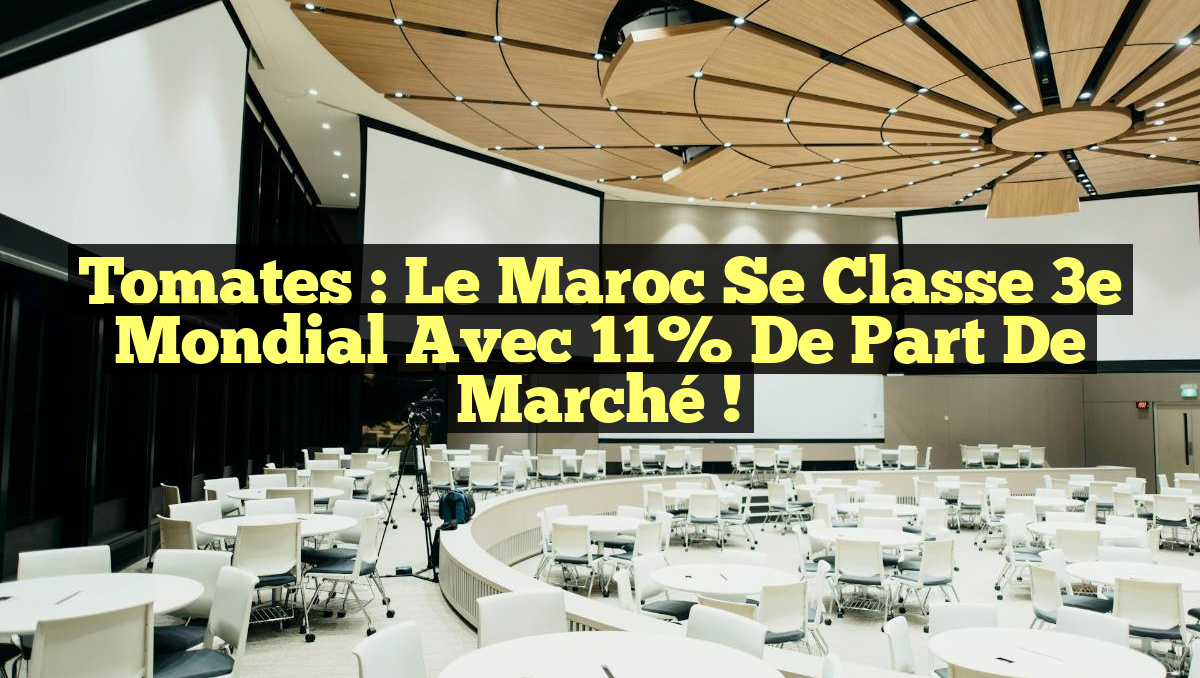 Tomates : Le Maroc se classe 3e mondial avec 11% de part de marché !