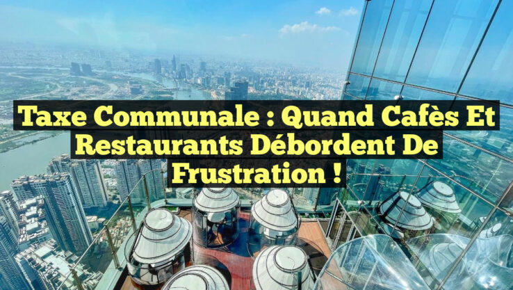 Taxe communale : quand cafès et restaurants débordent de frustration !