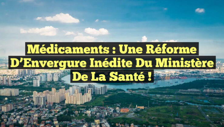 Médicaments : Une Réforme d’Envergure Inédite du Ministère de la Santé !