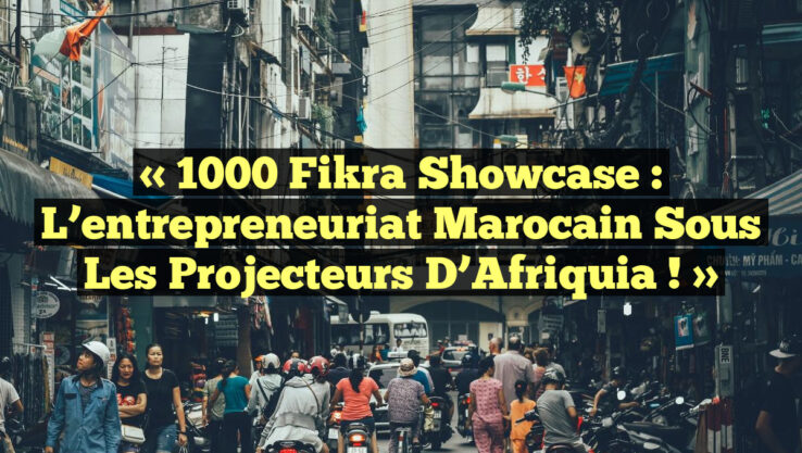 « 1000 Fikra Showcase : L’entrepreneuriat marocain sous les projecteurs d’Afriquia ! »