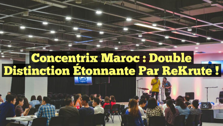 Concentrix Maroc : Double Distinction Étonnante par ReKrute !
