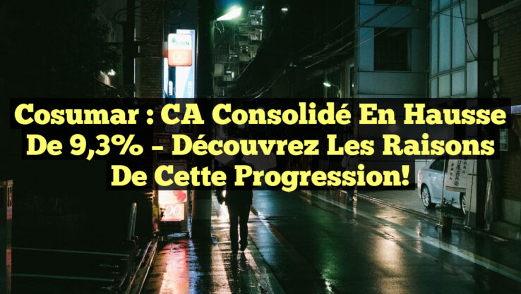 Cosumar : CA consolidé en hausse de 9,3% – Découvrez les raisons de cette progression!